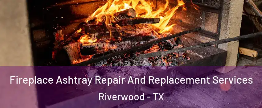 Fireplace Ashtray Repair And Replacement Services Riverwood - TX