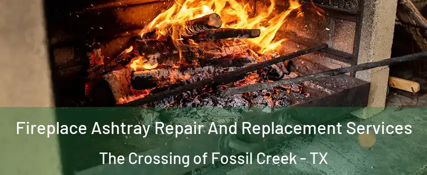 Fireplace Ashtray Repair And Replacement Services The Crossing of Fossil Creek - TX