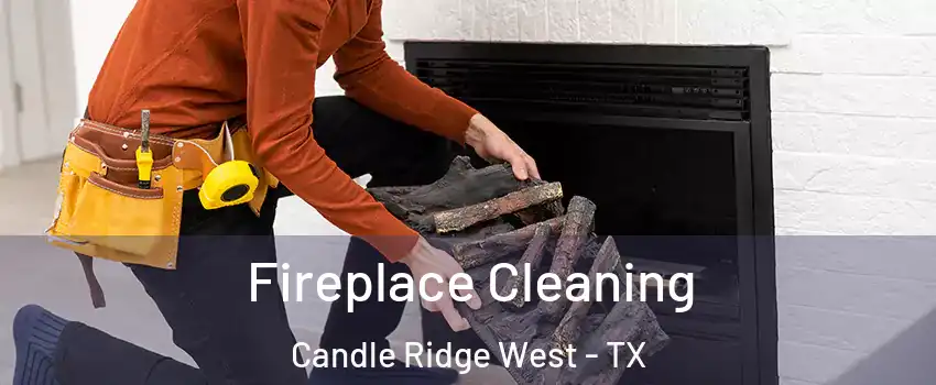 Fireplace Cleaning Candle Ridge West - TX