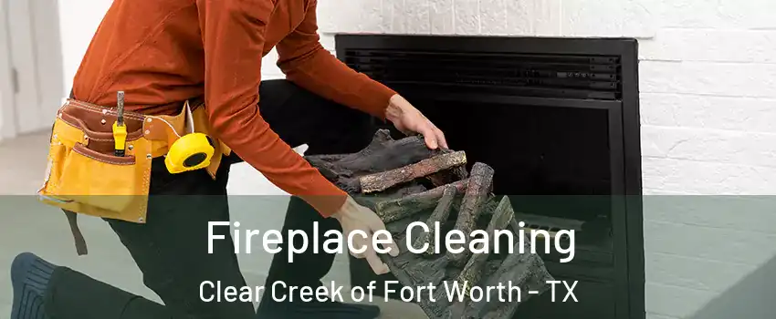 Fireplace Cleaning Clear Creek of Fort Worth - TX