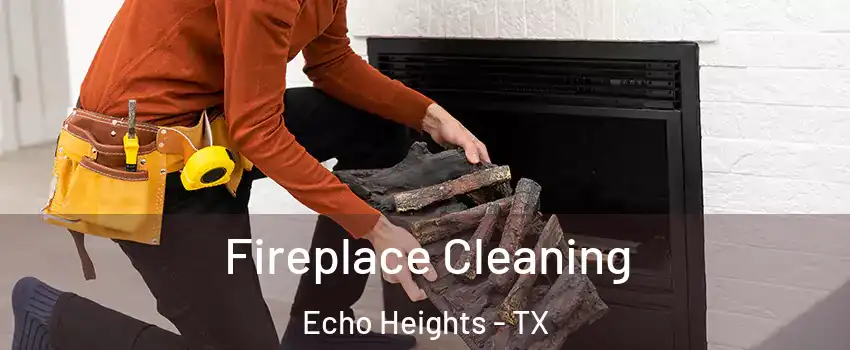 Fireplace Cleaning Echo Heights - TX