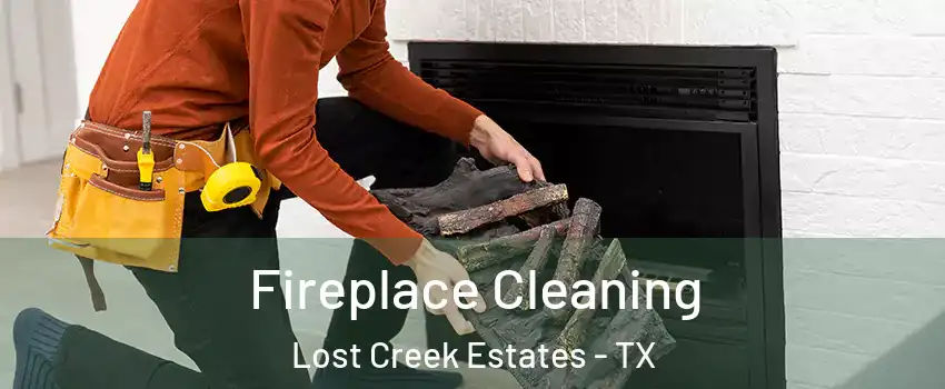 Fireplace Cleaning Lost Creek Estates - TX