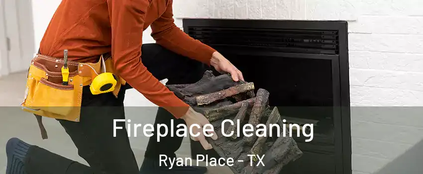 Fireplace Cleaning Ryan Place - TX