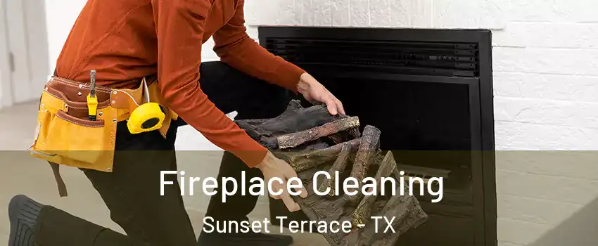 Fireplace Cleaning Sunset Terrace - TX