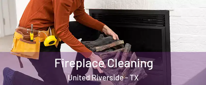 Fireplace Cleaning United Riverside - TX