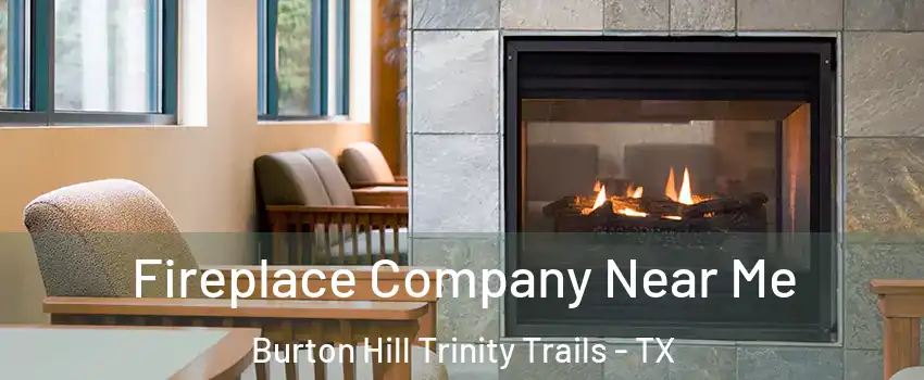 Fireplace Company Near Me Burton Hill Trinity Trails - TX