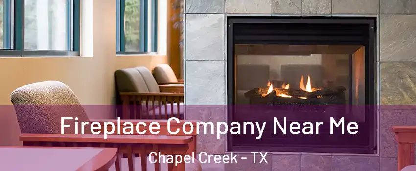 Fireplace Company Near Me Chapel Creek - TX