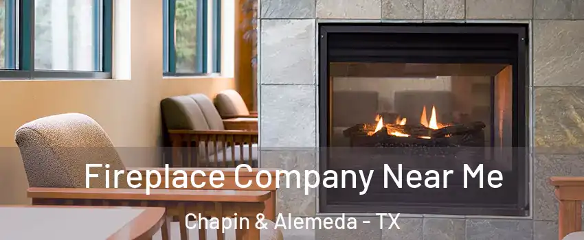 Fireplace Company Near Me Chapin & Alemeda - TX