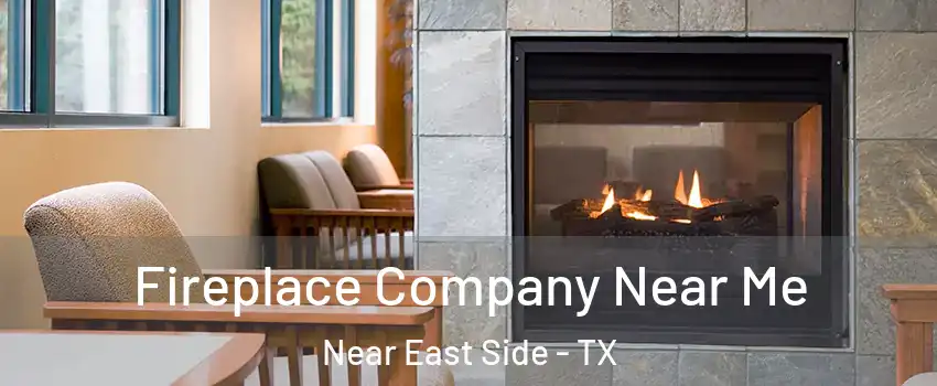 Fireplace Company Near Me Near East Side - TX