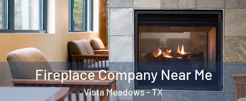 Fireplace Company Near Me Vista Meadows - TX