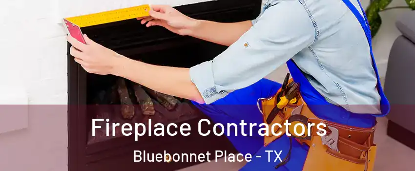 Fireplace Contractors Bluebonnet Place - TX