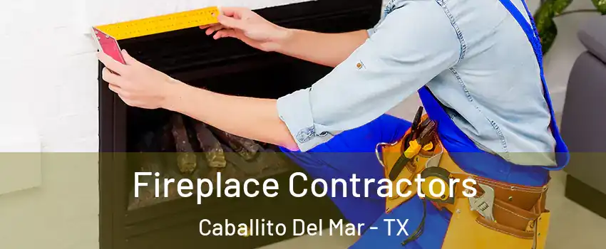 Fireplace Contractors Caballito Del Mar - TX