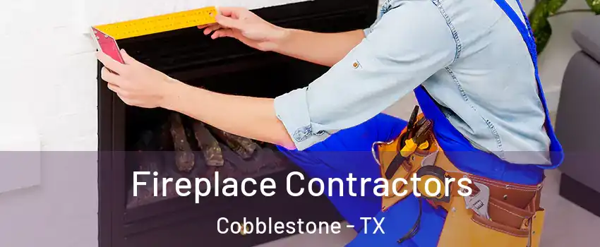 Fireplace Contractors Cobblestone - TX