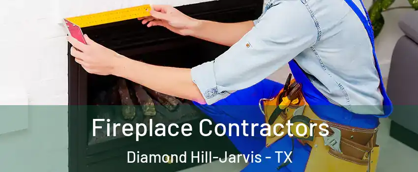 Fireplace Contractors Diamond Hill-Jarvis - TX