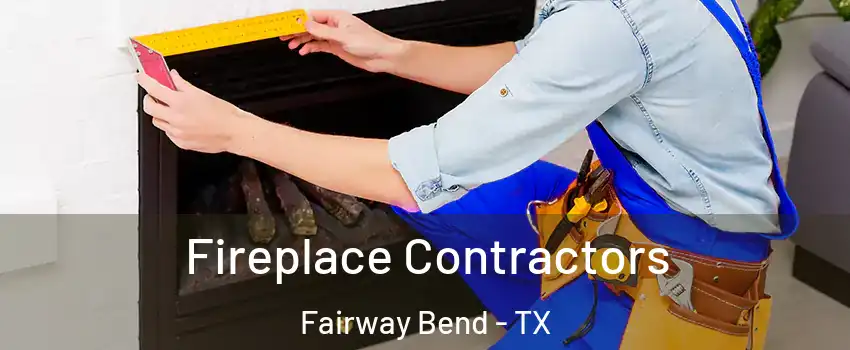 Fireplace Contractors Fairway Bend - TX