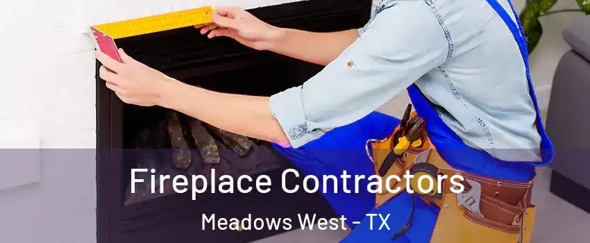 Fireplace Contractors Meadows West - TX