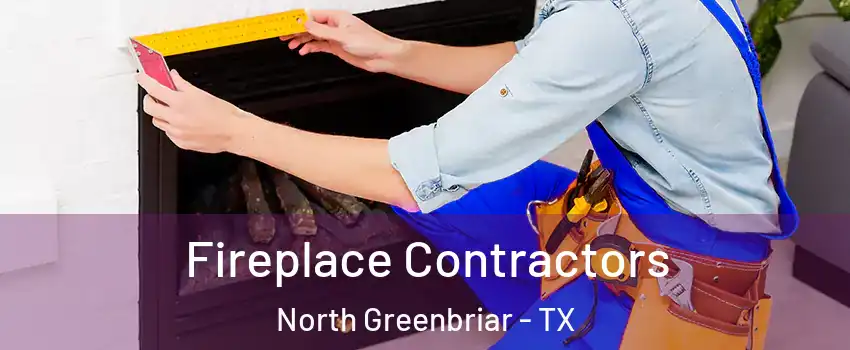 Fireplace Contractors North Greenbriar - TX