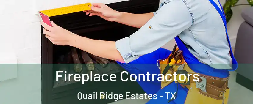 Fireplace Contractors Quail Ridge Estates - TX