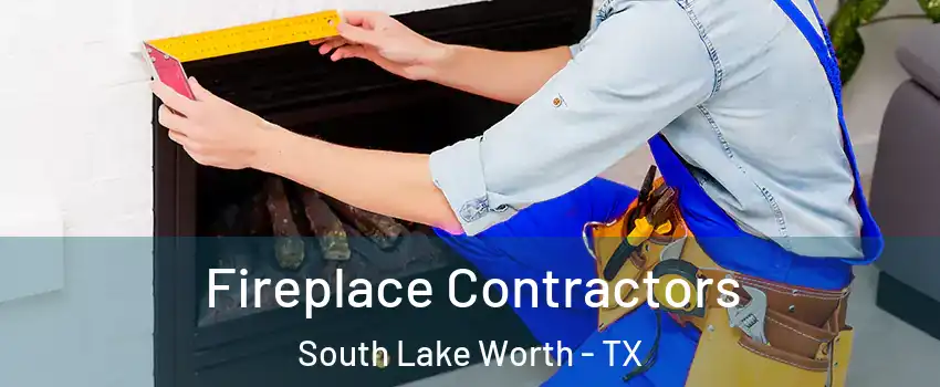 Fireplace Contractors South Lake Worth - TX