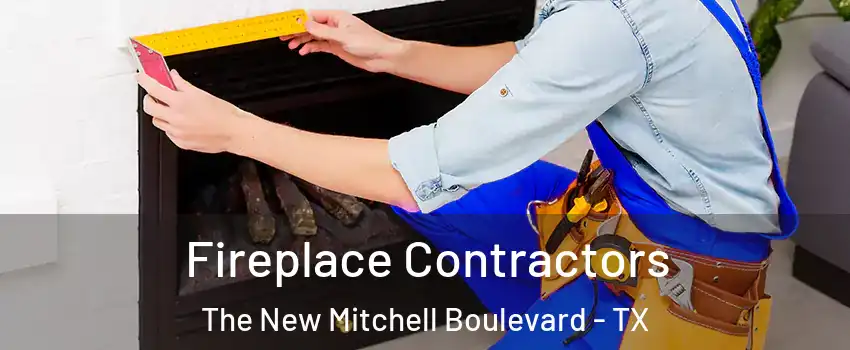 Fireplace Contractors The New Mitchell Boulevard - TX