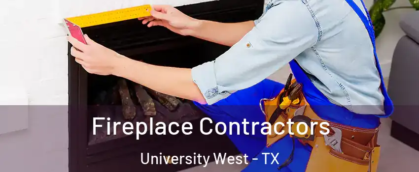 Fireplace Contractors University West - TX