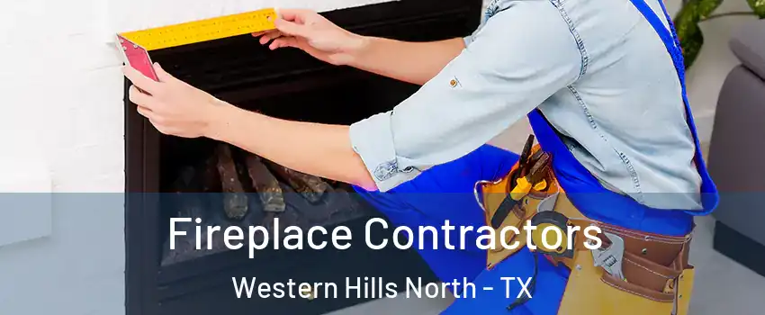 Fireplace Contractors Western Hills North - TX