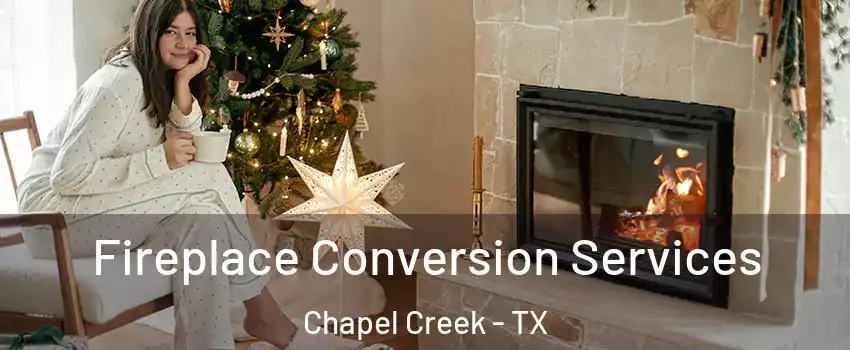 Fireplace Conversion Services Chapel Creek - TX