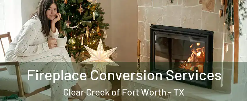 Fireplace Conversion Services Clear Creek of Fort Worth - TX