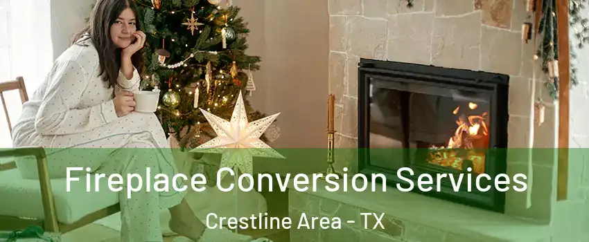 Fireplace Conversion Services Crestline Area - TX