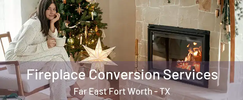 Fireplace Conversion Services Far East Fort Worth - TX