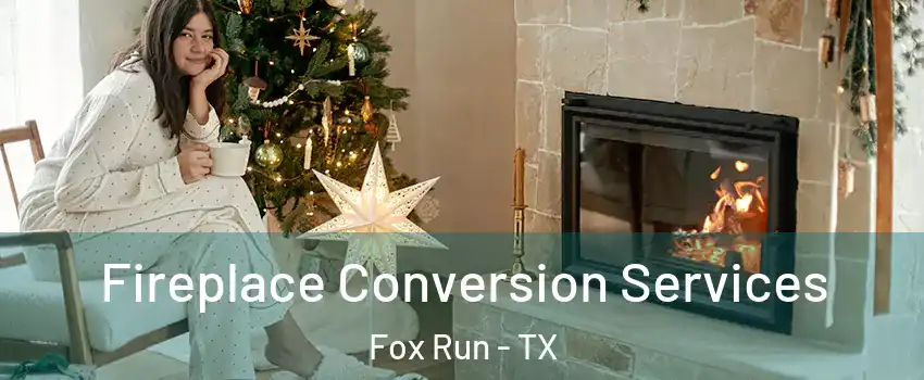 Fireplace Conversion Services Fox Run - TX