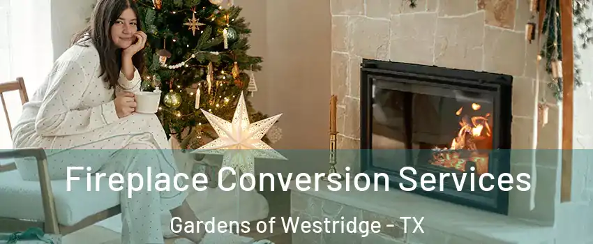 Fireplace Conversion Services Gardens of Westridge - TX