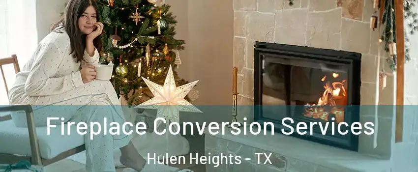 Fireplace Conversion Services Hulen Heights - TX