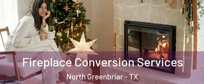 Fireplace Conversion Services North Greenbriar - TX