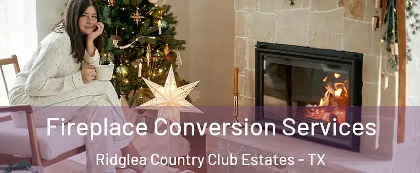 Fireplace Conversion Services Ridglea Country Club Estates - TX