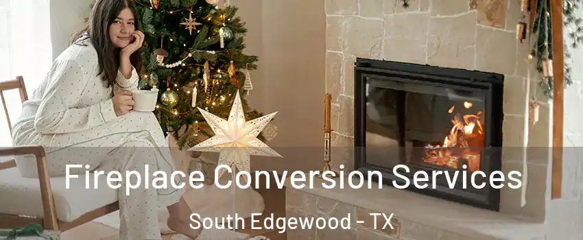 Fireplace Conversion Services South Edgewood - TX