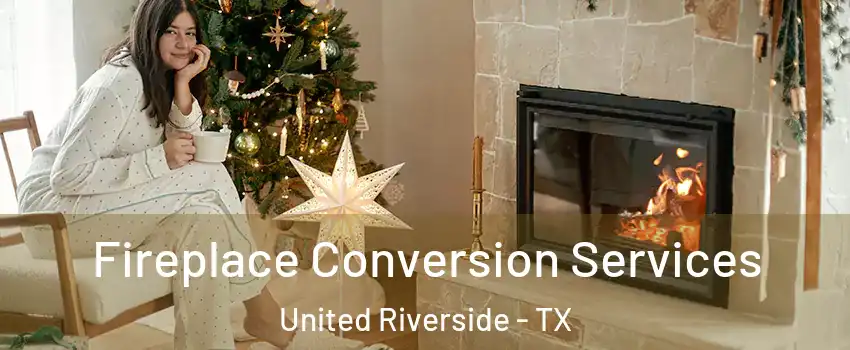 Fireplace Conversion Services United Riverside - TX