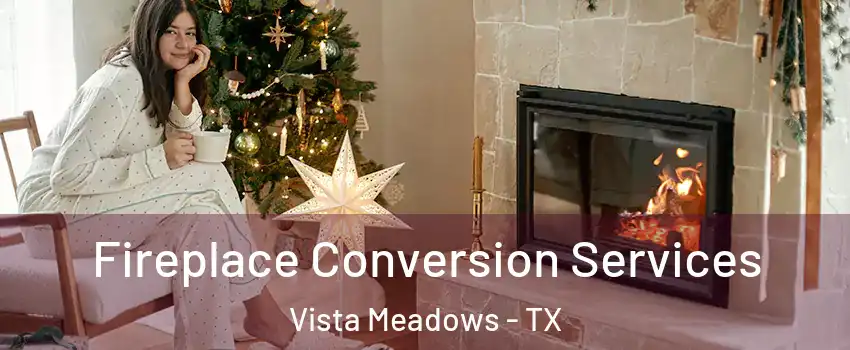 Fireplace Conversion Services Vista Meadows - TX