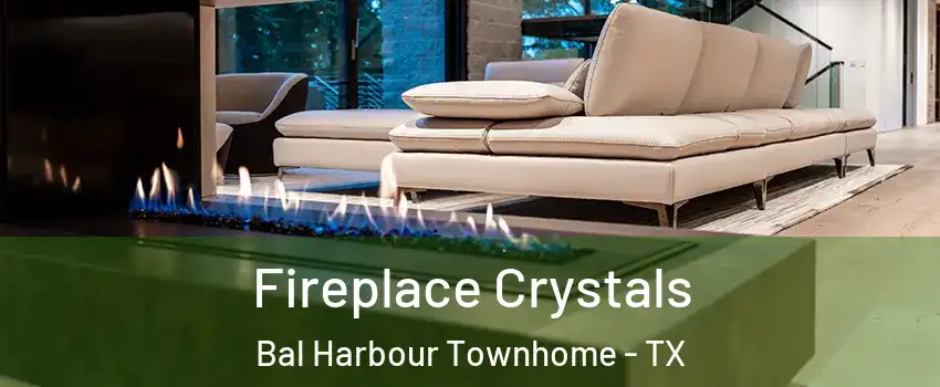 Fireplace Crystals Bal Harbour Townhome - TX