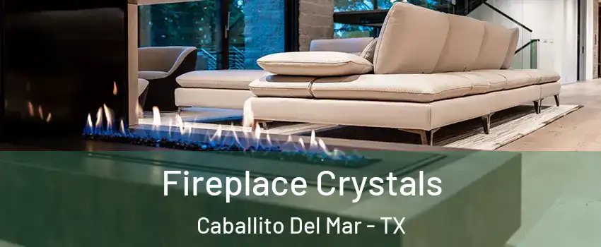 Fireplace Crystals Caballito Del Mar - TX