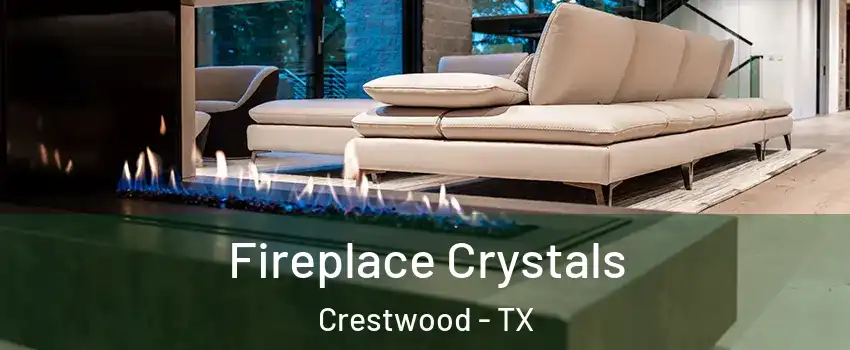 Fireplace Crystals Crestwood - TX