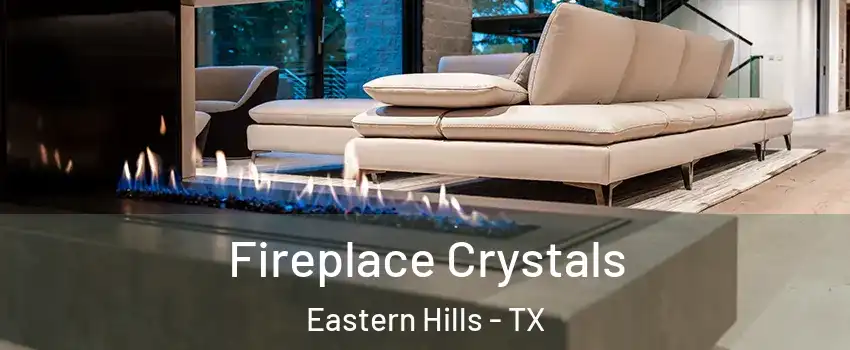 Fireplace Crystals Eastern Hills - TX