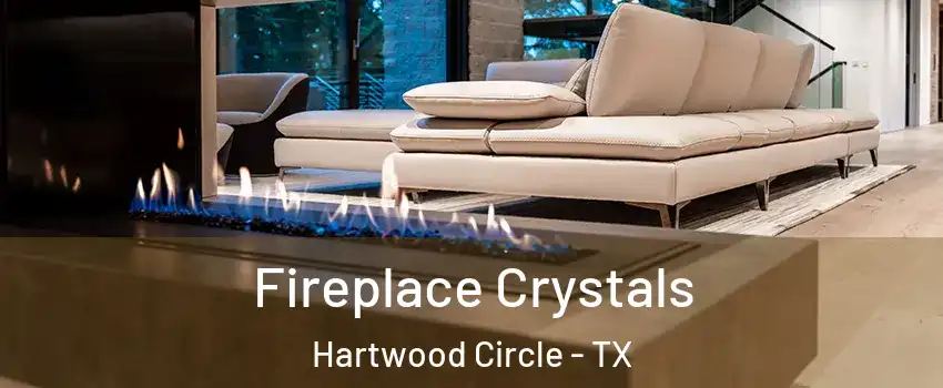 Fireplace Crystals Hartwood Circle - TX