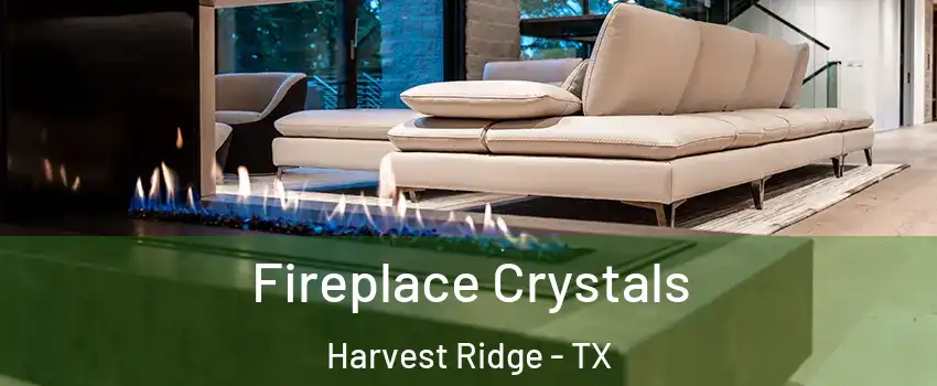 Fireplace Crystals Harvest Ridge - TX