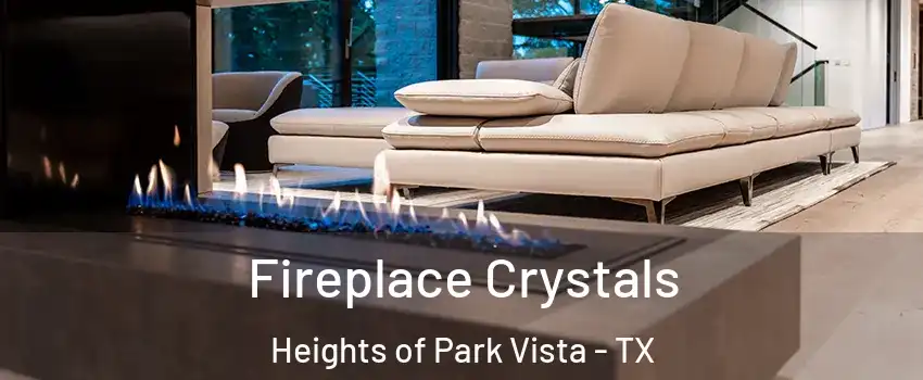 Fireplace Crystals Heights of Park Vista - TX