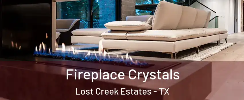 Fireplace Crystals Lost Creek Estates - TX