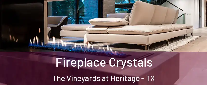 Fireplace Crystals The Vineyards at Heritage - TX