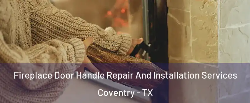 Fireplace Door Handle Repair And Installation Services Coventry - TX