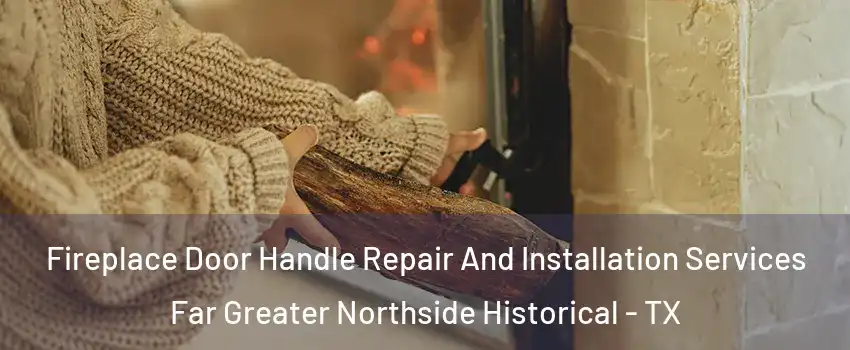 Fireplace Door Handle Repair And Installation Services Far Greater Northside Historical - TX