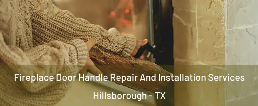 Fireplace Door Handle Repair And Installation Services Hillsborough - TX